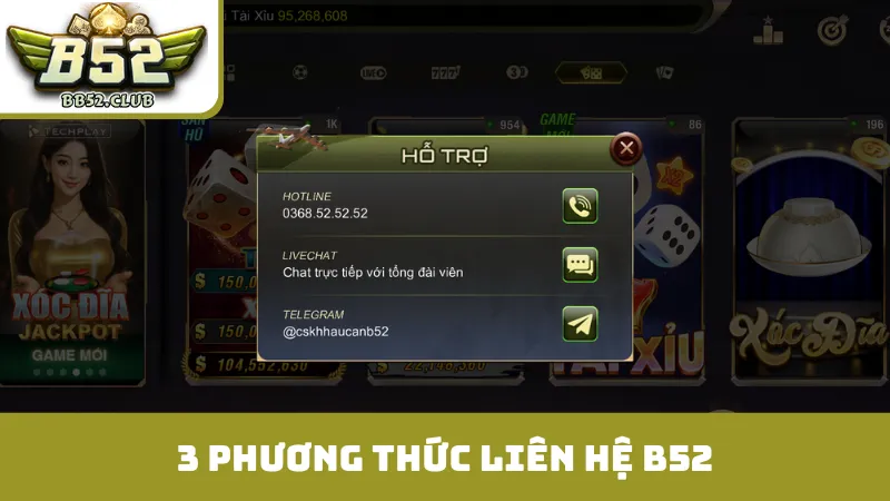 3 phương thức liên hệ B52 cho mọi tình huống 