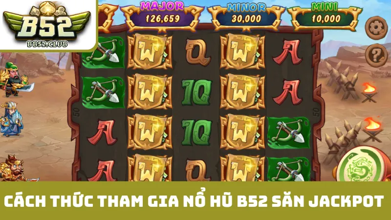 Cách thức tham gia nổ hũ B52 săn jackpot 