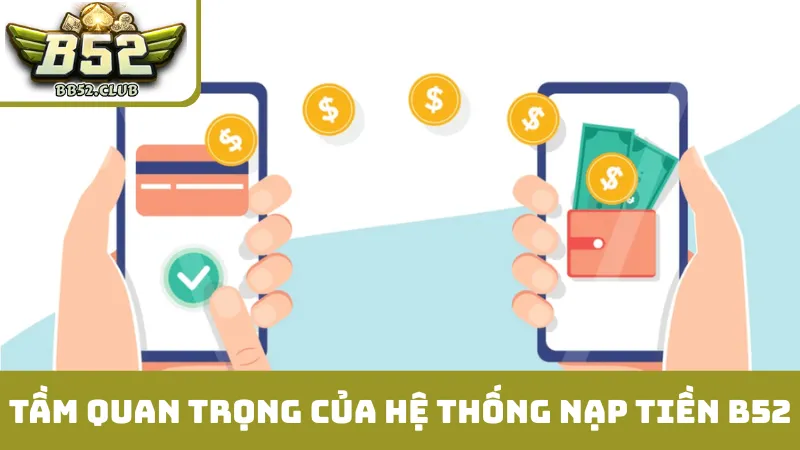 Tầm quan trọng của hệ thống nạp tiền B52 